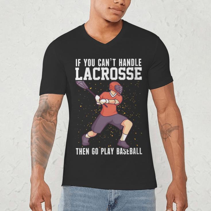 If You Can’t Handle Lacrosse Then Go Play Baseball Men's V-Neck T-Shirt