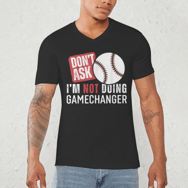 Don't Ask I'm Not Doing Gamechanger Sarcastic Baseball Quote Men's V-Neck T-Shirt
