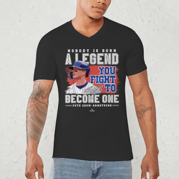Nobody Is Born A Legend Pete Crow Armstrong Chicago Baseball Men's V-Neck T-Shirt
