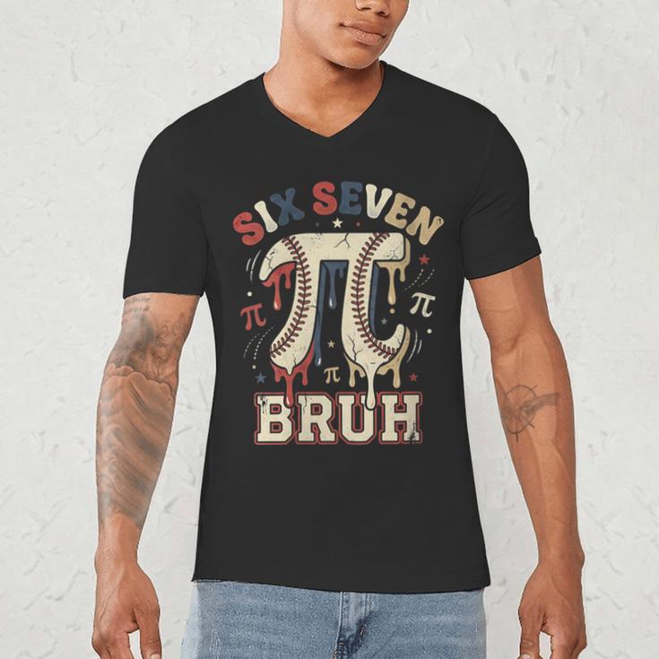 Women's Six Seven 67 Bruh 6 7 Happy Pi Day Baseball Be Irrational Men's V-Neck T-Shirt