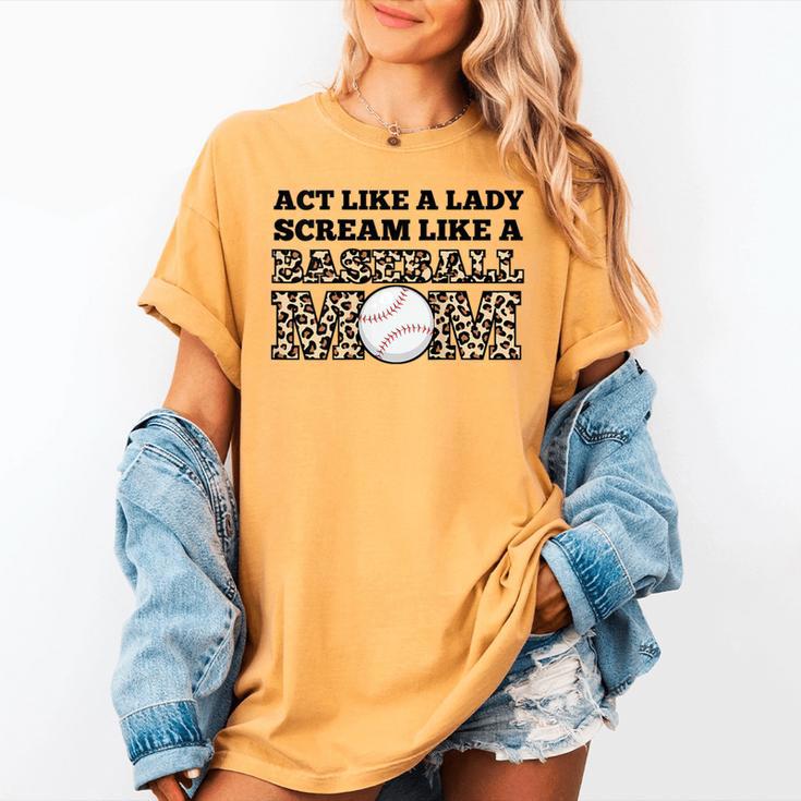 Act Like a Lady Scream Like a Baseball Mom Mother Women's Comfort Colors T-Shirt Act Like a Lady Scream Like a Baseball Mom Mother Women's Comfort Colors T-Shirt