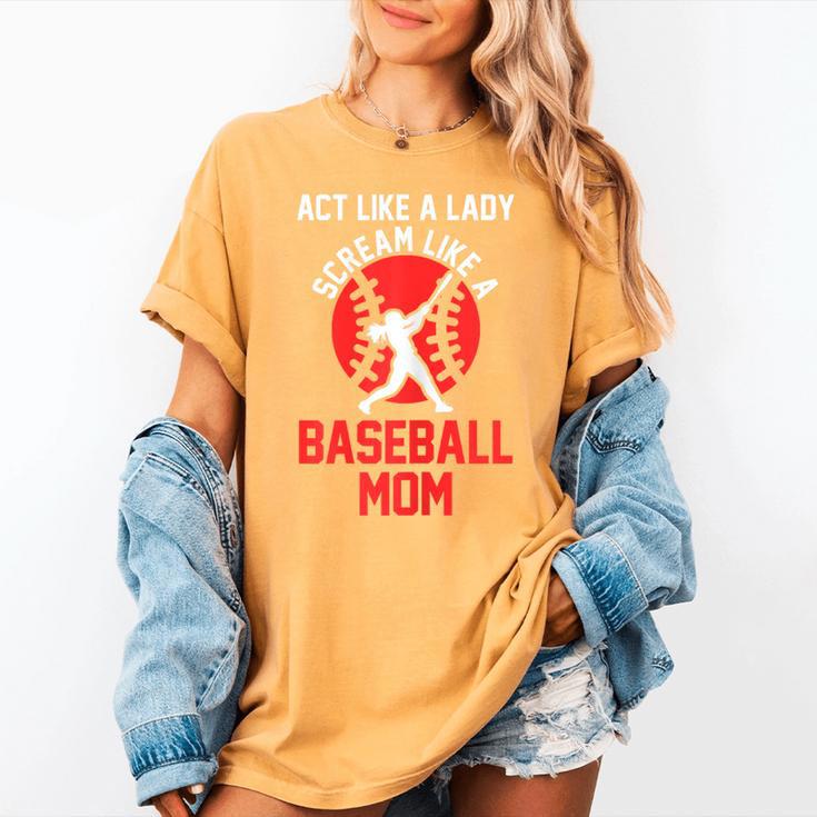Act Like a Lady Scream Like a Baseball Mom Baseball Women's Comfort Colors T-Shirt