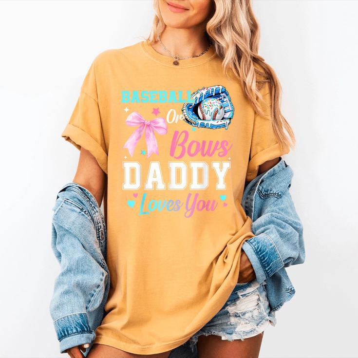 Baseball Or Bows Your Daddy Loves You Gender Reveal Matching Women's Comfort Colors T-Shirt Baseball Or Bows Your Daddy Loves You Gender Reveal Matching Women's Comfort Colors T-Shirt