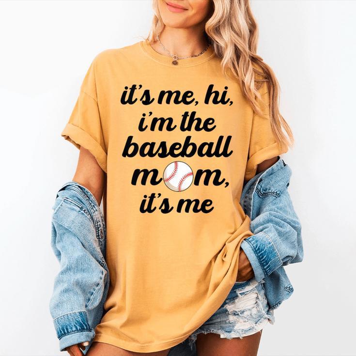 Baseball Mom It's Me Hi It's Me I'm The Baseball Mom Women's Comfort Colors T-Shirt