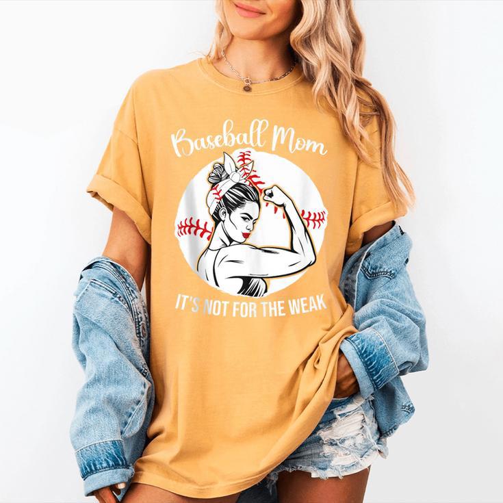Baseball Mom It's Not For The Weak Funny Baseball Mom Women Women's Comfort Colors T-Shirt Baseball Mom It's Not For The Weak Funny Baseball Mom Women Women's Comfort Colors T-Shirt