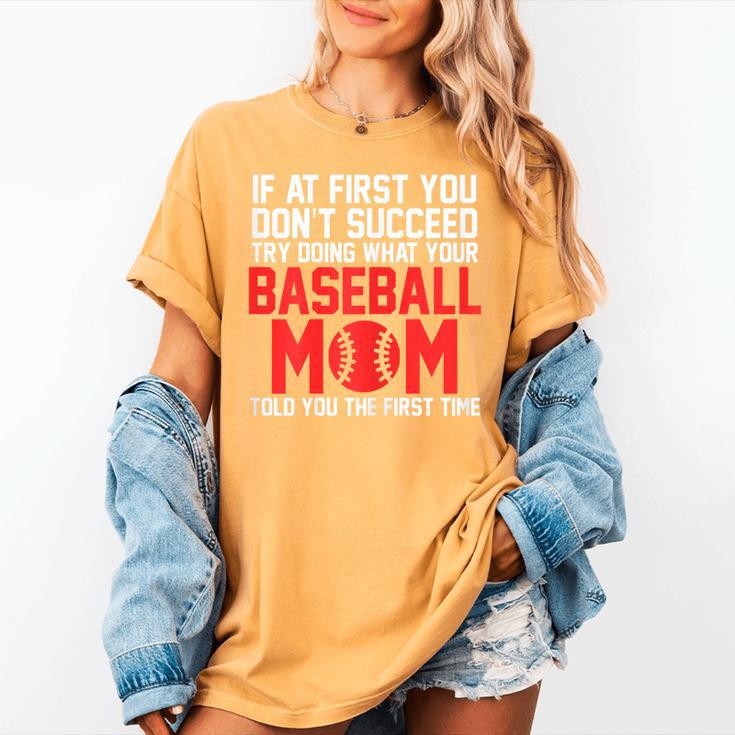 What Your Baseball Mom Told You The First Time Baseball Women's Comfort Colors T-Shirt What Your Baseball Mom Told You The First Time Baseball Women's Comfort Colors T-Shirt