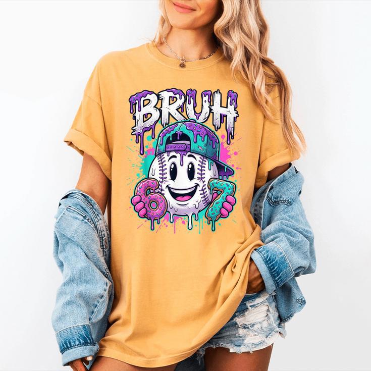 Bruh 67 Baseball Drip Boys Kids Six Seven Meme 6-7 Dripping Women's Comfort Colors T-Shirt Bruh 67 Baseball Drip Boys Kids Six Seven Meme 6-7 Dripping Women's Comfort Colors T-Shirt