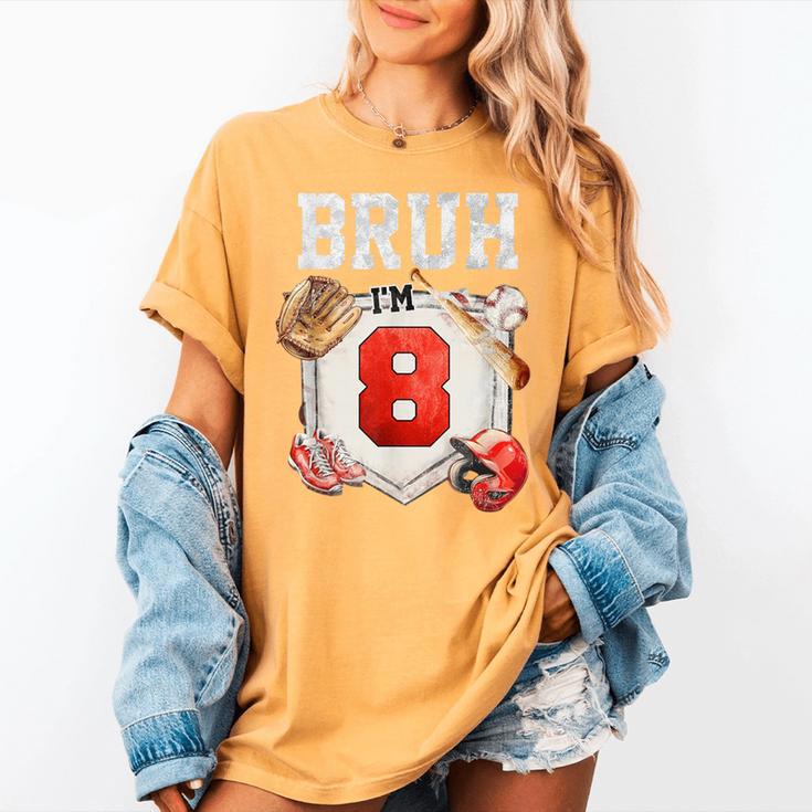Bruh I'm 8 Baseball 8th Birthday Sports 8 Year Old Boy Women's Comfort Colors T-Shirt