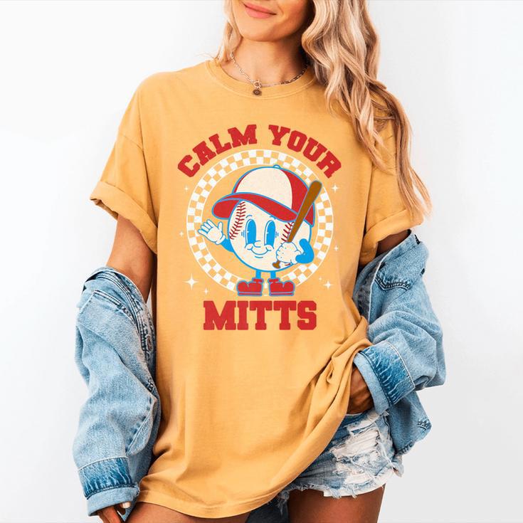 Calm Your Mitts Baseball Mom Mother's Day Softball Mom Premium Women's Comfort Colors T-Shirt Calm Your Mitts Baseball Mom Mother's Day Softball Mom Premium Women's Comfort Colors T-Shirt