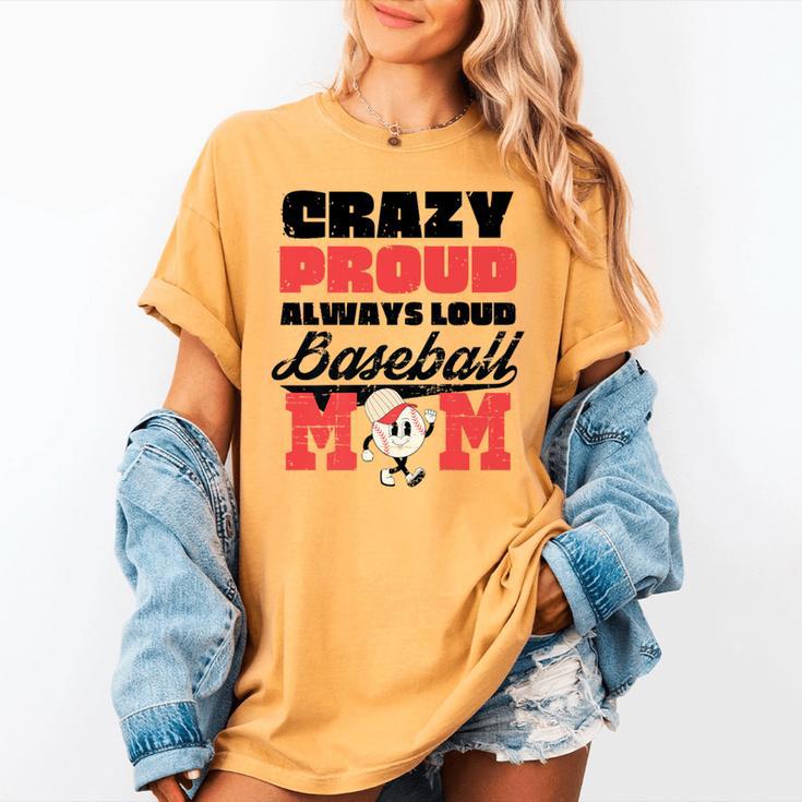 Crazy Proud Always Loud Baseball Mom Saying Premium Women's Comfort Colors T-Shirt Crazy Proud Always Loud Baseball Mom Saying Premium Women's Comfort Colors T-Shirt