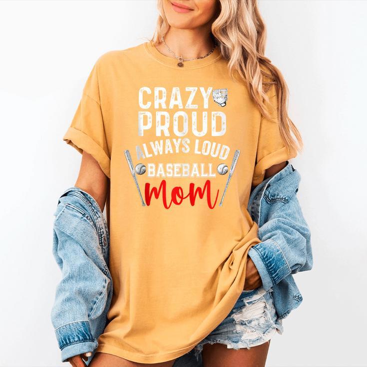 Crazy Proud Always Loud Baseball Mom Women's Comfort Colors T-Shirt Crazy Proud Always Loud Baseball Mom Women's Comfort Colors T-Shirt