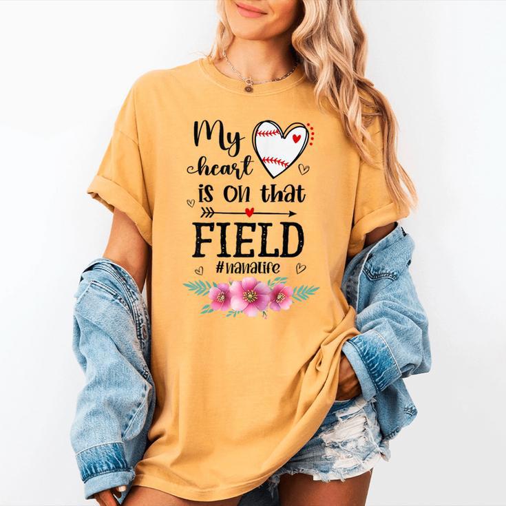 My Heart Is On That Field Ball Nana Baseball Mom Women's Comfort Colors T-Shirt My Heart Is On That Field Ball Nana Baseball Mom Women's Comfort Colors T-Shirt