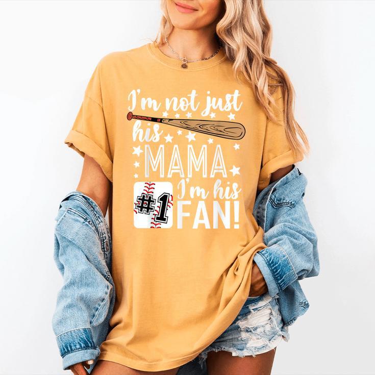 I'm Not Just His Mama I'm His 1 Fan Baseball Mom Women's Comfort Colors T-Shirt I'm Not Just His Mama I'm His 1 Fan Baseball Mom Women's Comfort Colors T-Shirt