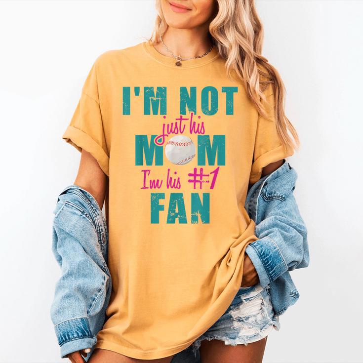 I'm Not Just His Mom I'm His Number One Fan Baseball Mom Women's Comfort Colors T-Shirt I'm Not Just His Mom I'm His Number One Fan Baseball Mom Women's Comfort Colors T-Shirt