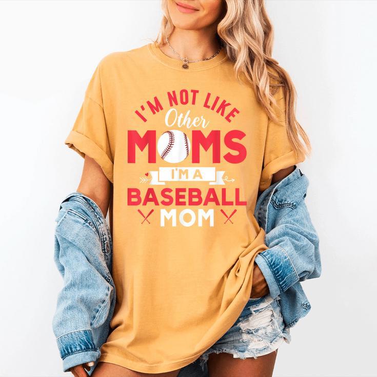 I'm Not Like Other Moms Im A Baseball Mom Mother's Day Women's Comfort Colors T-Shirt I'm Not Like Other Moms Im A Baseball Mom Mother's Day Women's Comfort Colors T-Shirt