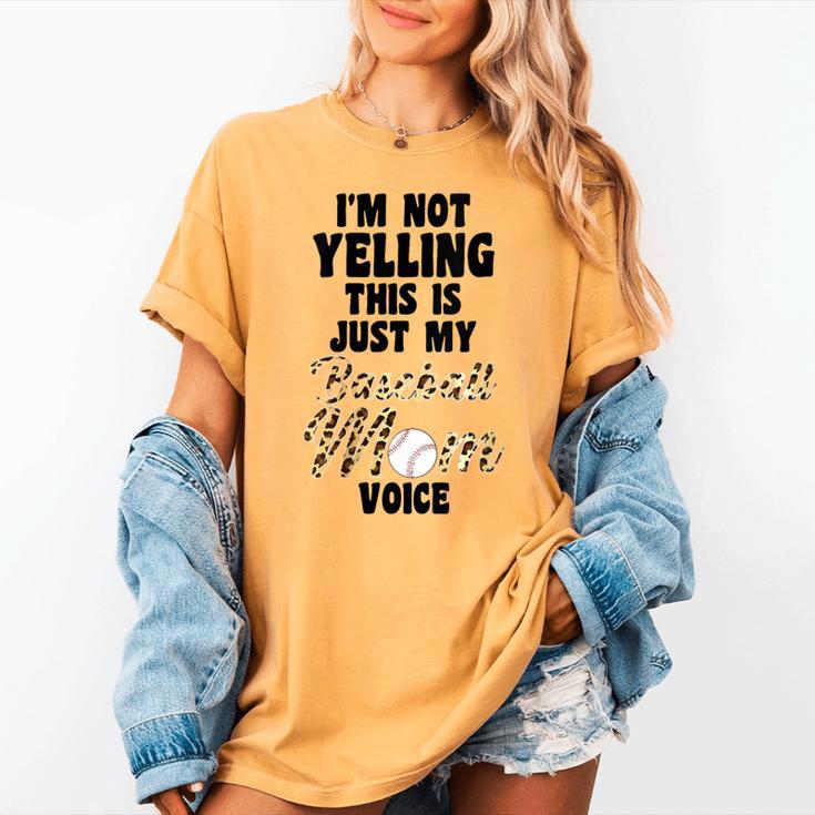 I'm Not Yelling This Is Just My Baseball Mom Voice Baseball Women's Comfort Colors T-Shirt I'm Not Yelling This Is Just My Baseball Mom Voice Baseball Women's Comfort Colors T-Shirt