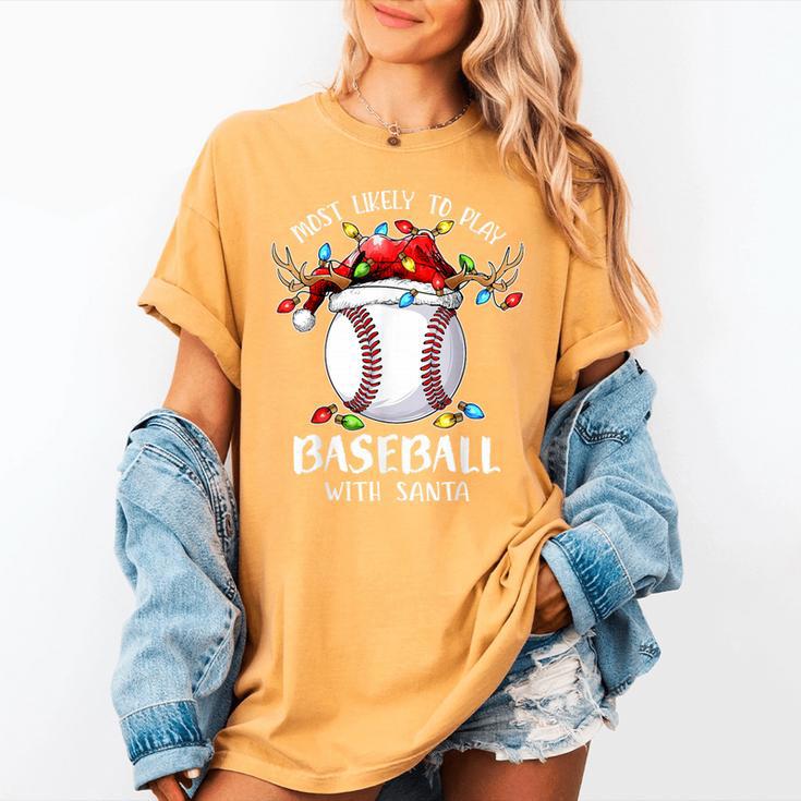 Most Likely To Play Baseball With Santa Christmas Xmas Women's Comfort Colors T-Shirt Most Likely To Play Baseball With Santa Christmas Xmas Women's Comfort Colors T-Shirt