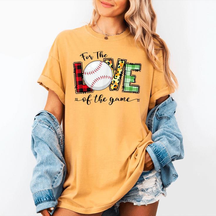 For The Love Of The Game Day Baseball Mom Cheering Lovers Women's Comfort Colors T-Shirt For The Love Of The Game Day Baseball Mom Cheering Lovers Women's Comfort Colors T-Shirt
