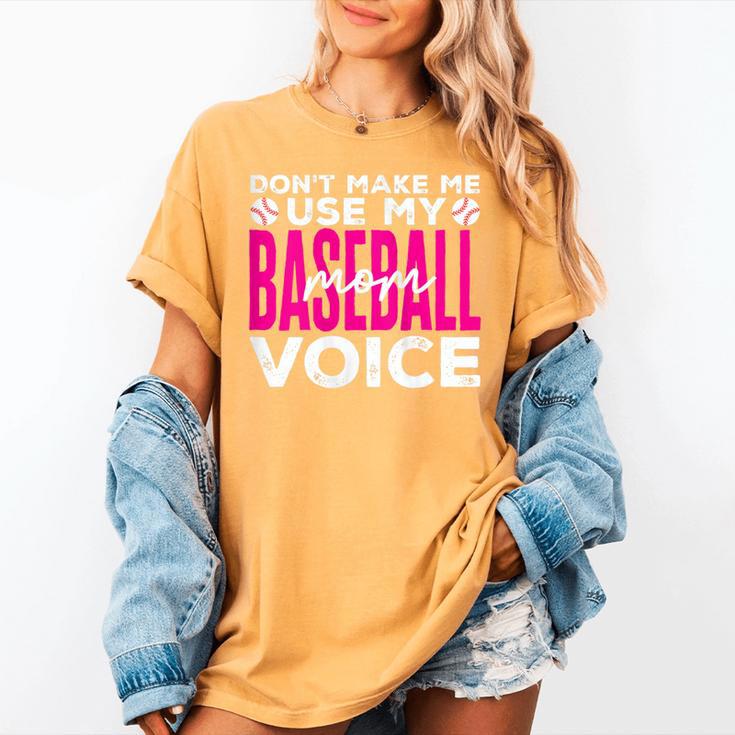 Mothers Don'T Make Me Use My Baseball Mom Voice Women's Comfort Colors T-Shirt