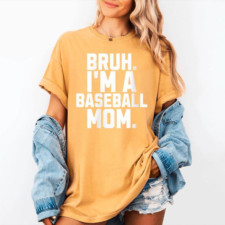 Sarcastic Bruh Baseball Mom Fan Gear For Mama Life Women's Comfort Colors T-Shirt Sarcastic Bruh Baseball Mom Fan Gear For Mama Life Women's Comfort Colors T-Shirt