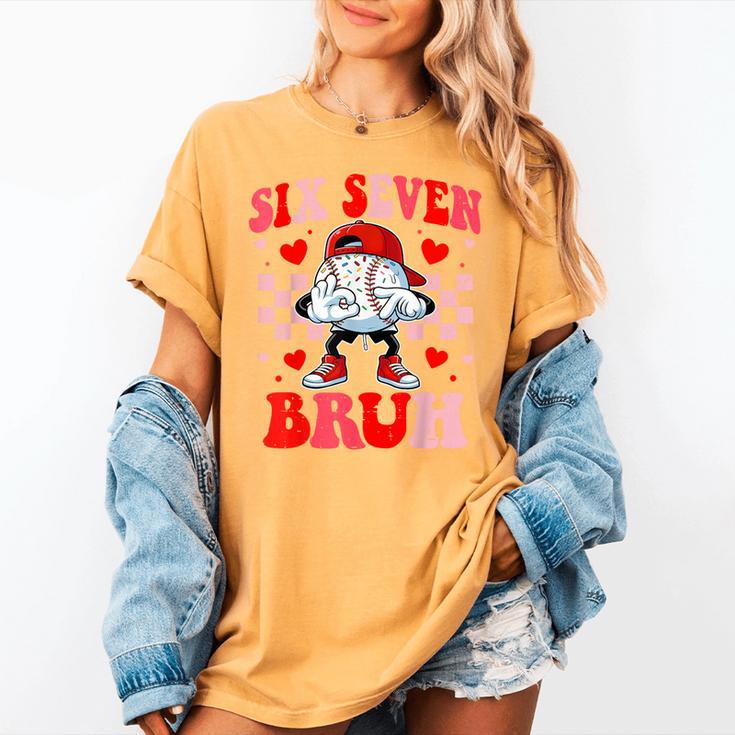Six Seven 67 Bruh 6 7 Meme Baseball Ice Cream Drip Valentine Women's Comfort Colors T-Shirt Six Seven 67 Bruh 6 7 Meme Baseball Ice Cream Drip Valentine Women's Comfort Colors T-Shirt