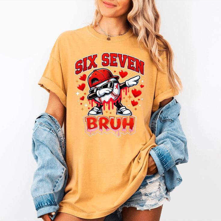 Six Seven Bruh Baseball Cool Valentine’s Day Teens Boys Women's Comfort Colors T-Shirt Six Seven Bruh Baseball Cool Valentine’s Day Teens Boys Women's Comfort Colors T-Shirt