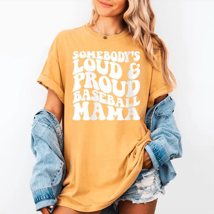Somebody's Loud & Proud Baseball Mom Softball Baseball Lover Women's Comfort Colors T-Shirt