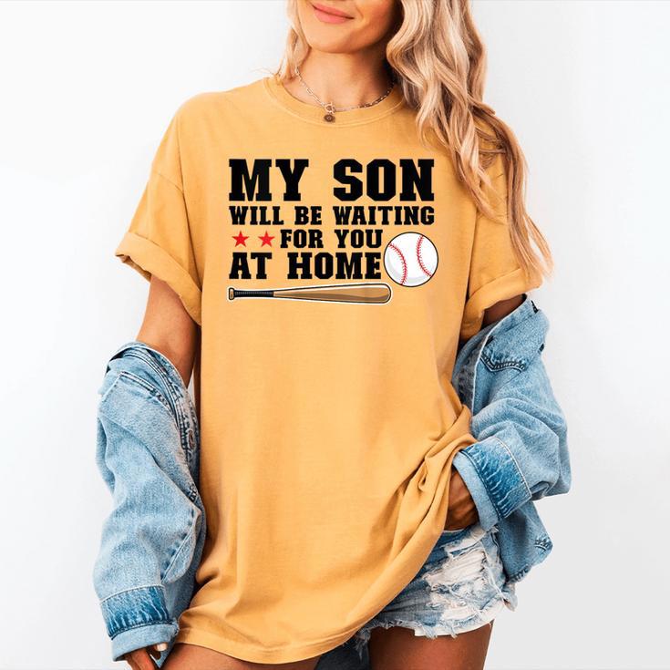 My Son Will Be Waiting For You At Home Baseball Mom Women's Comfort Colors T-Shirt My Son Will Be Waiting For You At Home Baseball Mom Women's Comfort Colors T-Shirt