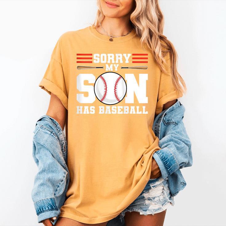Sorry My Son Has Baseball Baseball Mom Women's Comfort Colors T-Shirt Sorry My Son Has Baseball Baseball Mom Women's Comfort Colors T-Shirt
