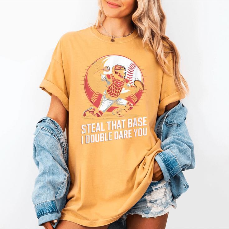 Steal That Base I Double Dare You Baseball Catcher Women's Comfort Colors T-Shirt Steal That Base I Double Dare You Baseball Catcher Women's Comfort Colors T-Shirt