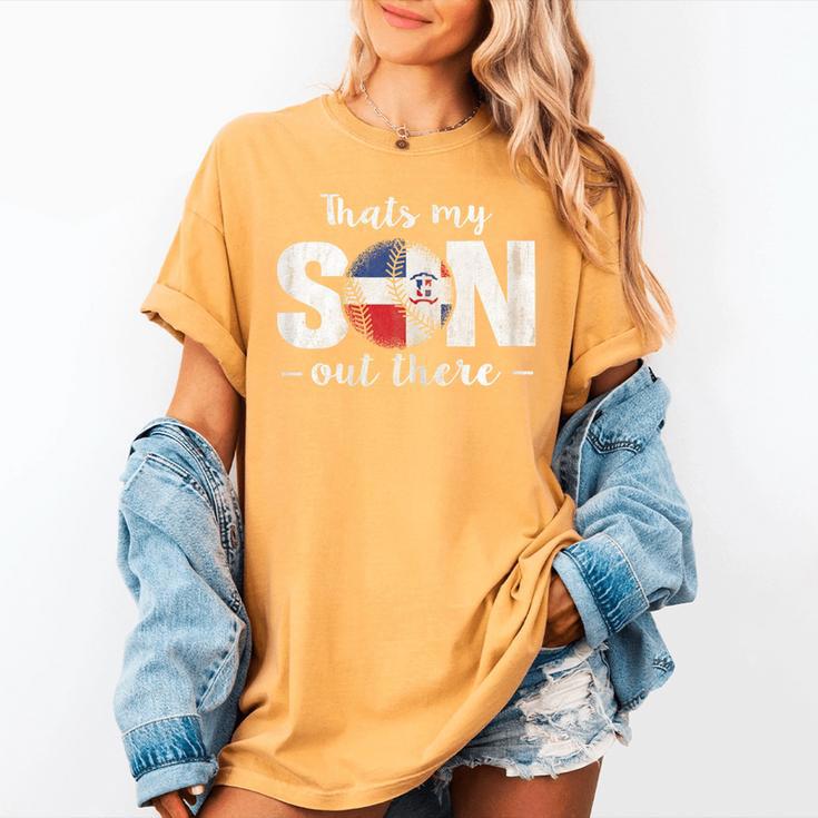 Thats My Son Out There For a Dominican Baseball Mom Women's Comfort Colors T-Shirt Thats My Son Out There For a Dominican Baseball Mom Women's Comfort Colors T-Shirt