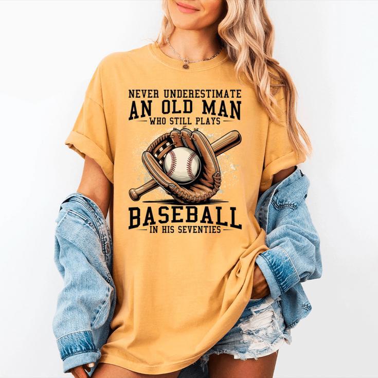Never Underestimate Old Man Plays Baseball In His Seventies Women's Comfort Colors T-Shirt Never Underestimate Old Man Plays Baseball In His Seventies Women's Comfort Colors T-Shirt
