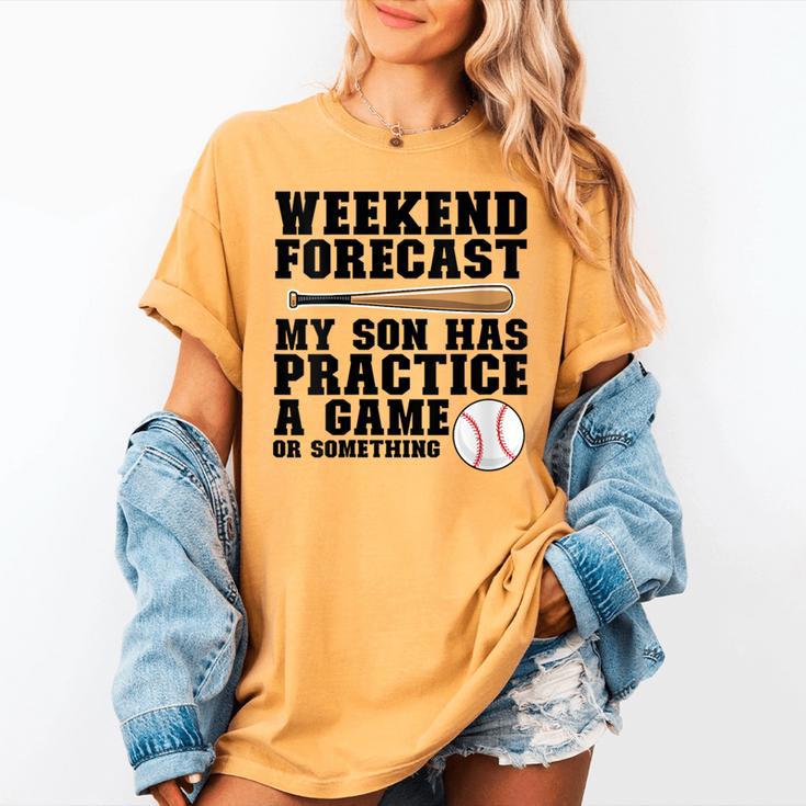 Weekend Forecast My Son Has Practice Baseball Mom Women's Comfort Colors T-Shirt Weekend Forecast My Son Has Practice Baseball Mom Women's Comfort Colors T-Shirt