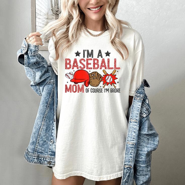Baseball Mom I'm A Baseball Mom Of Course I'm Broke Women's Comfort Colors T-Shirt