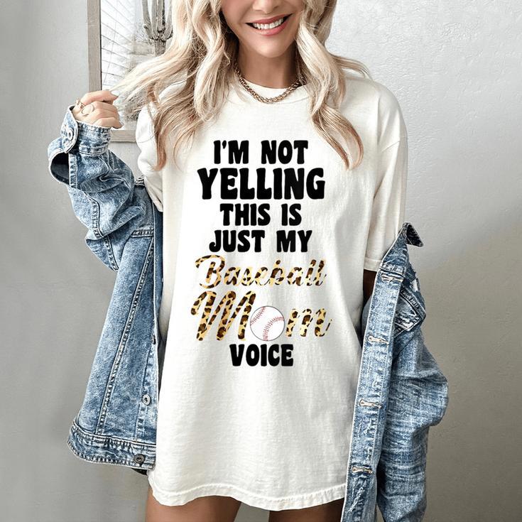 I'm Not Yelling This Is Just My Baseball Mom Voice Baseball Women's Comfort Colors T-Shirt