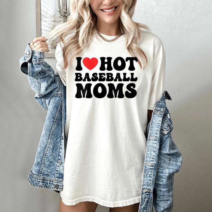 I Love Hot Baseball Moms Baseball Mom Sport Men Women Women's Comfort Colors T-Shirt