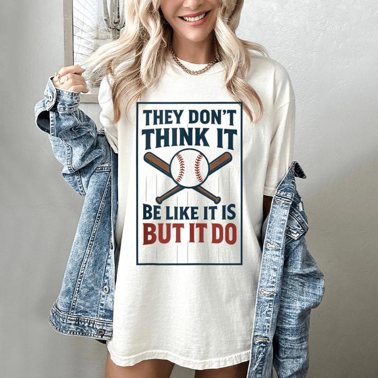 They Don’t Think It Be Like It Is But It Do Baseball Women's Comfort Colors T-Shirt