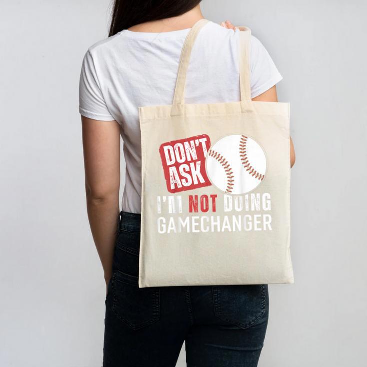 Don't Ask I'm Not Doing Gamechanger Sarcastic Baseball Quote Canvas Tote Bag