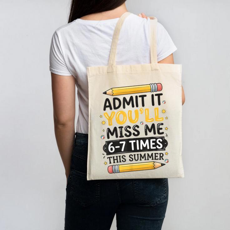 Admit It You'Ll Miss Me 6-7 Times This Summer Back To School Canvas Tote Bag