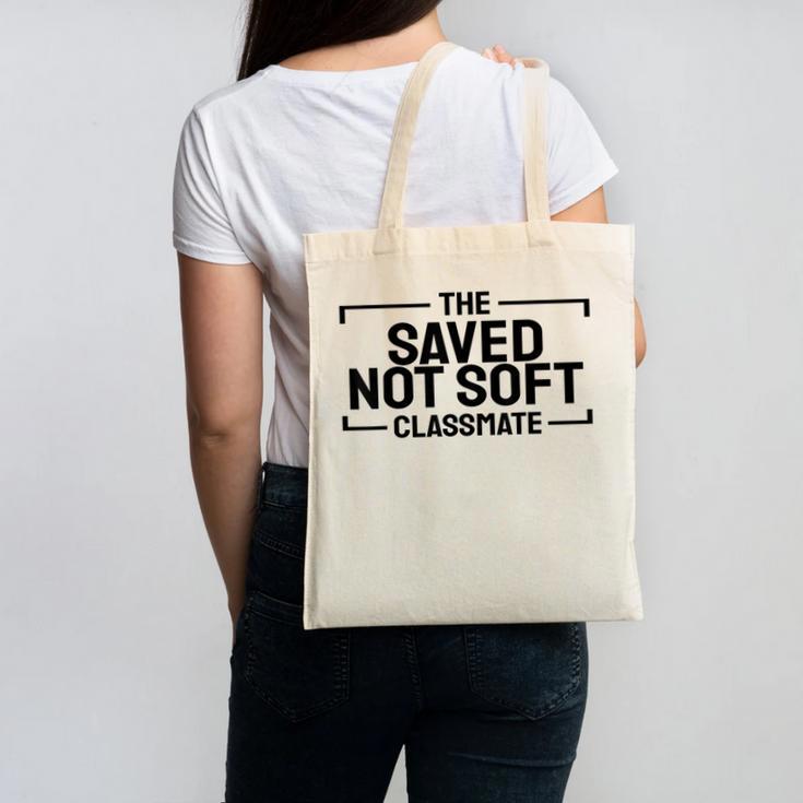 The Saved Not Soft Classmate College Students Back To School Canvas Tote Bag