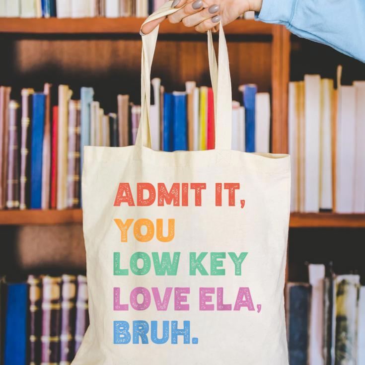 Admit It You Low Key Love Ela Bruh Back To School Canvas Tote Bag Admit It You Low Key Love Ela Bruh Back To School Canvas Tote Bag
