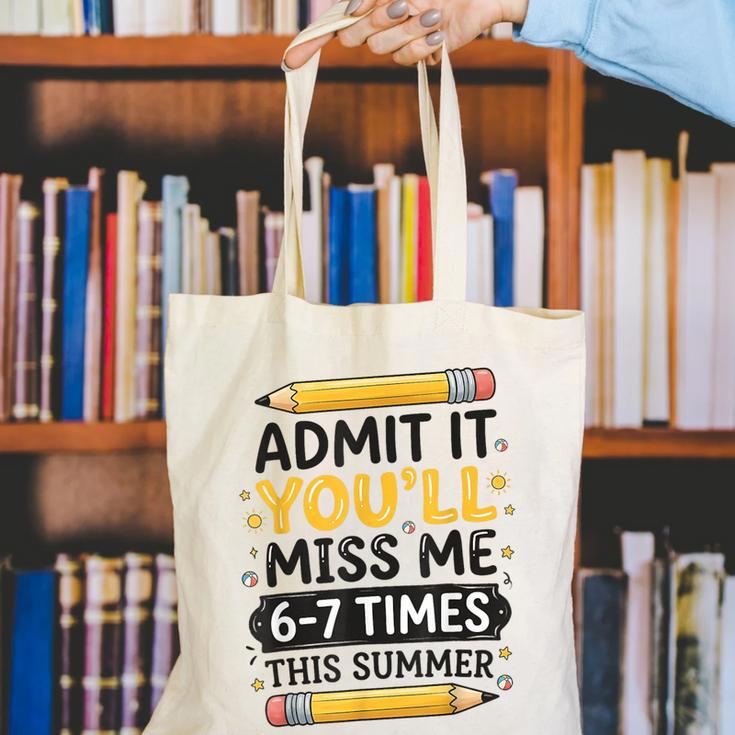 Admit It You'Ll Miss Me 6-7 Times This Summer Back To School Canvas Tote Bag Admit It You'Ll Miss Me 6-7 Times This Summer Back To School Canvas Tote Bag