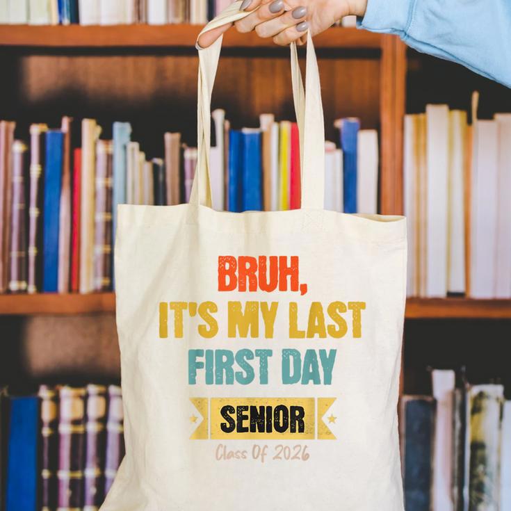 Bruh It's My Last First Day Senior 2026 Back To School Canvas Tote Bag Bruh It's My Last First Day Senior 2026 Back To School Canvas Tote Bag