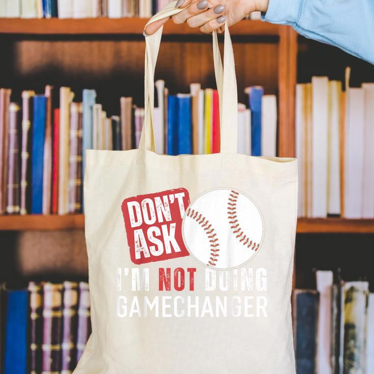 Don't Ask I'm Not Doing Gamechanger Sarcastic Baseball Quote Canvas Tote Bag