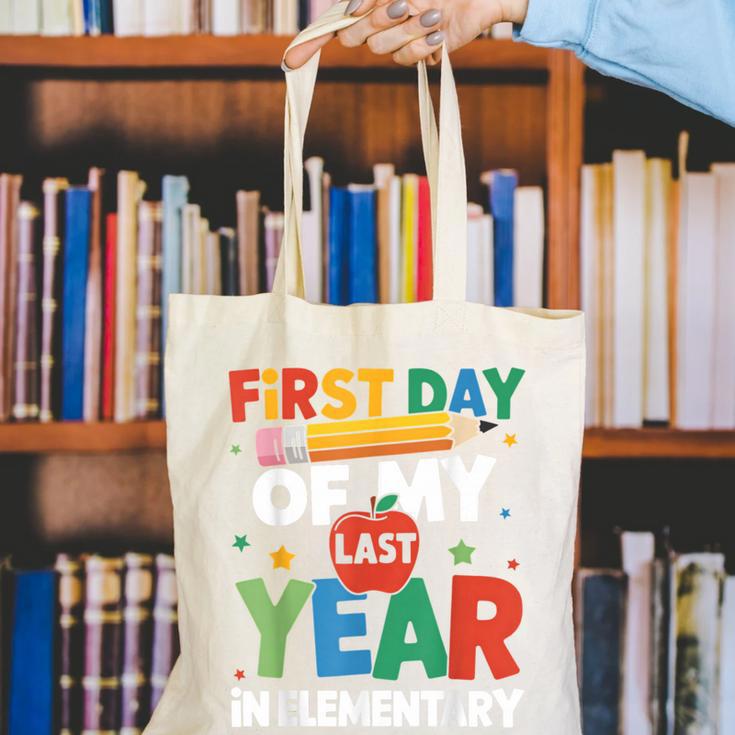 First Day Of My Last Year In Elementary Back To School Canvas Tote Bag First Day Of My Last Year In Elementary Back To School Canvas Tote Bag