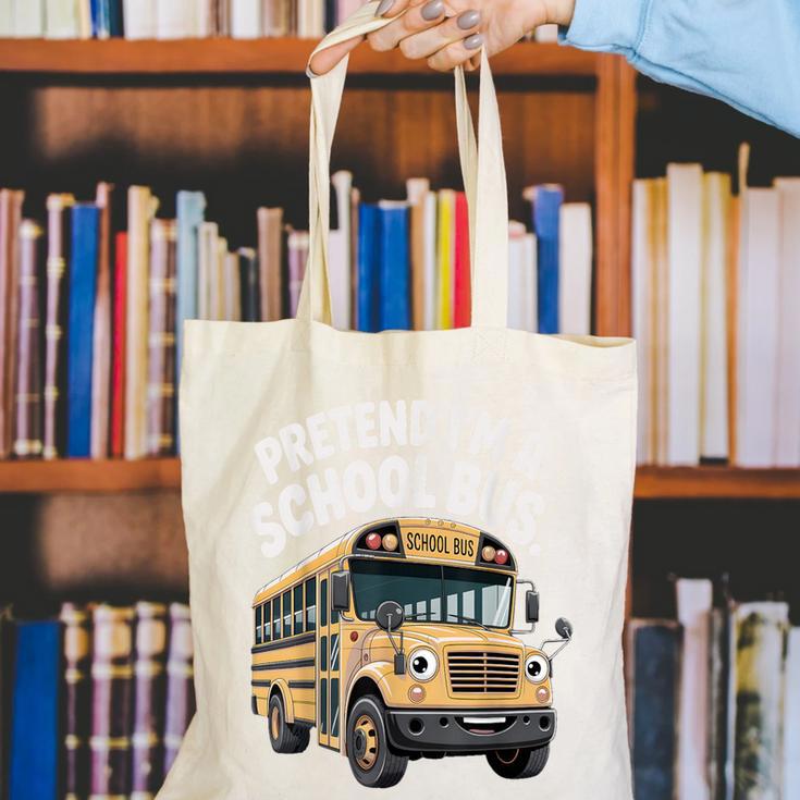 Pretend I'm A School Bus Back To School Bus Lover Canvas Tote Bag Pretend I'm A School Bus Back To School Bus Lover Canvas Tote Bag