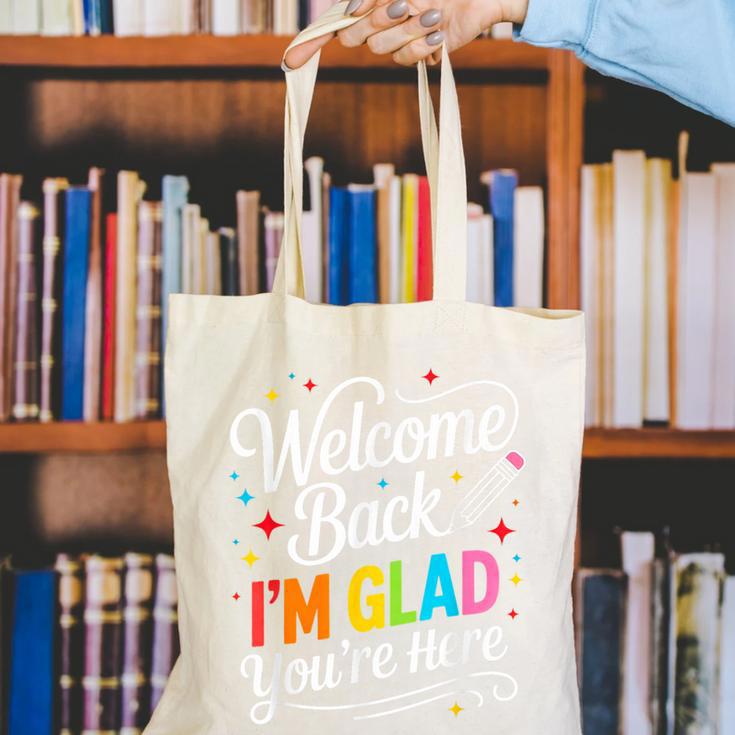 Welcome Back I'm Glad You'Re Here Back To School First Day Canvas Tote Bag