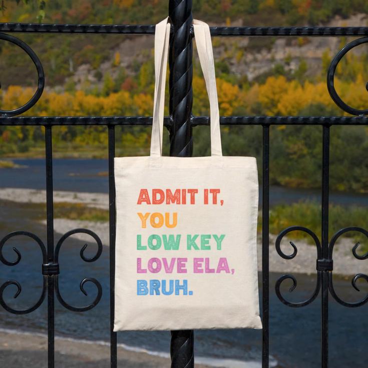Admit It You Low Key Love Ela Bruh Back To School Canvas Tote Bag Admit It You Low Key Love Ela Bruh Back To School Canvas Tote Bag