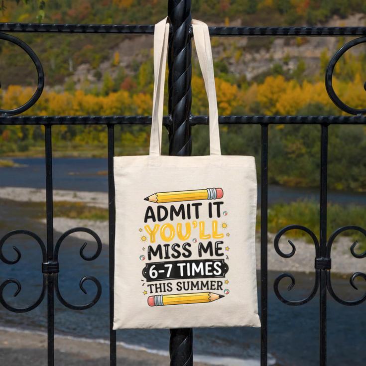 Admit It You'Ll Miss Me 6-7 Times This Summer Back To School Canvas Tote Bag Admit It You'Ll Miss Me 6-7 Times This Summer Back To School Canvas Tote Bag
