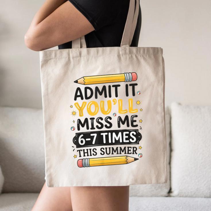 Admit It You'Ll Miss Me 6-7 Times This Summer Back To School Canvas Tote Bag Admit It You'Ll Miss Me 6-7 Times This Summer Back To School Canvas Tote Bag